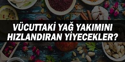 Vücuttaki Yağ Yakımını Hızlandıran Yiyecekler?