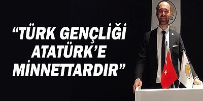 YÖRSİAD Başkanı Mustafa Alper ORAL: Türk Gençliği Atatürk'e Minnettardır