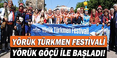 Yörük Türkmen Festivali Yörük Göçü ile başladı!
