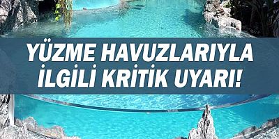 Yüzme havuzlarıyla ilgili kritik uyarı!