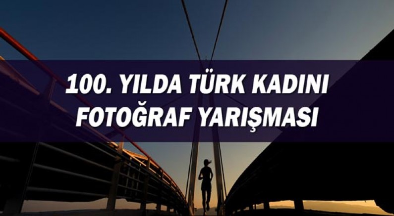 100. Yılda türk kadını fotoğraf yarışması