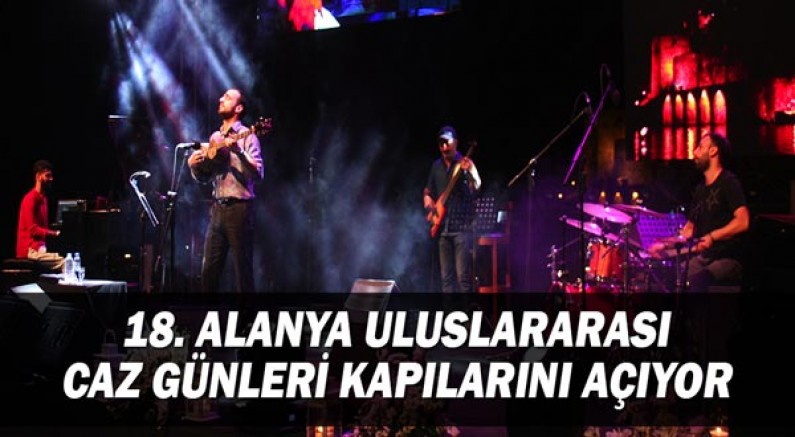 18. Alanya Uluslararası Caz Günleri Kapılarını açıyor!