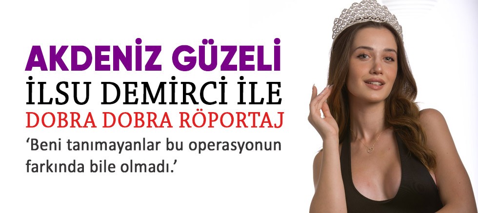 2023 yılı Akdeniz güzeli İlsu Demirci ile dobra dobra Röportaj