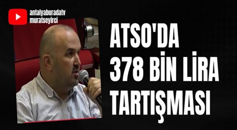 378 Bin lira ödenen yemek hesabı ATSO'da tartışma yarattı!