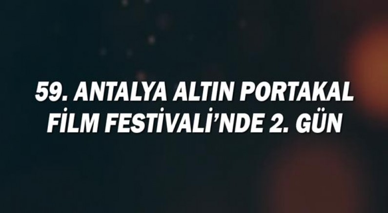 59. Antalya Altın Portakal Film Festivali’nde 2. Gün