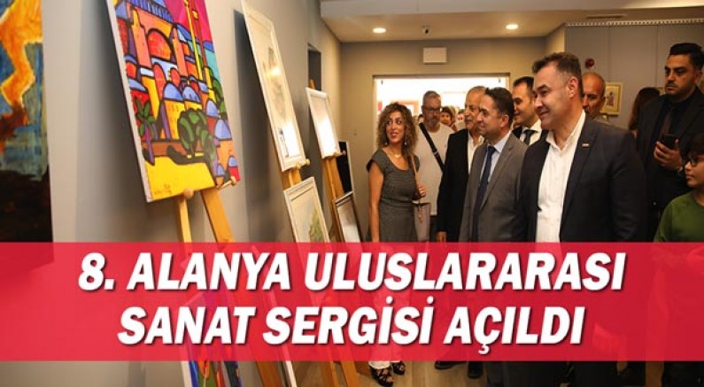 8. Alanya Uluslararası Sanat Sergisi başladı