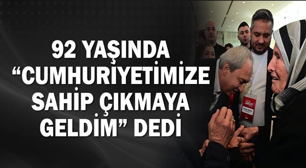 92 yaşında “Cumhuriyetimize sahip çıkmaya geldim” dedi