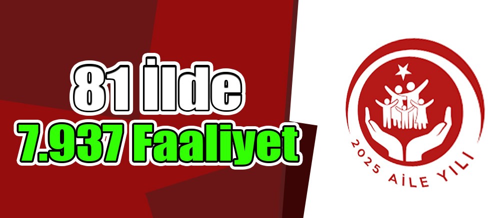 “Aile Yılı” Kapsamında 81 İlde 7.937 Faaliyet