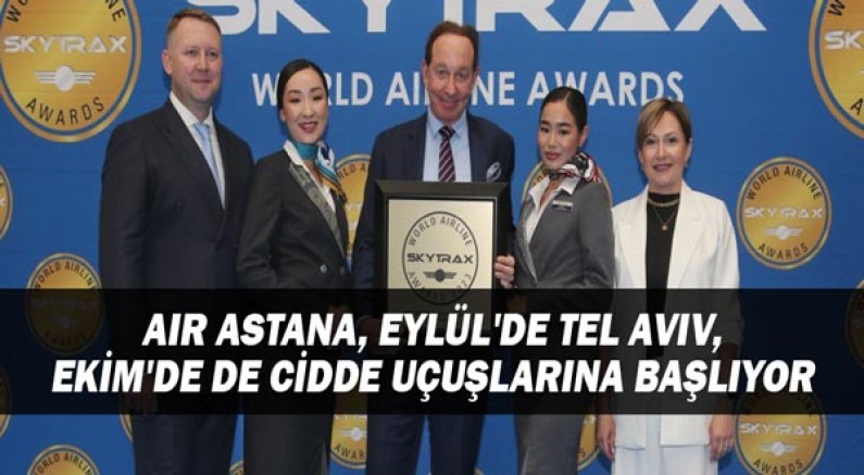 Air Astana, Eylül'de Tel Aviv, Ekim'de de Cidde uçuşlarına başlıyor