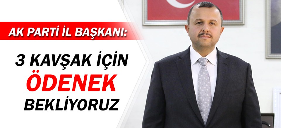 AK Parti İl Başkanı Taş'dan Antalya'ya 3 kavşak açıklaması...