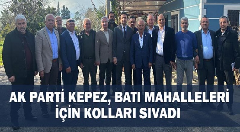 AK Parti Kepez, batı mahalleleri için kolları sıvadı
