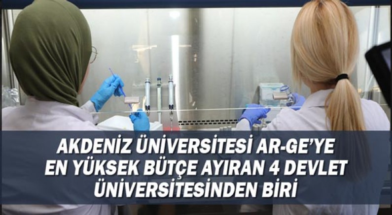 Akdeniz Üniversitesi Ar-Ge’ye en yüksek bütçe ayıran 4 devlet üniversitesinden biri