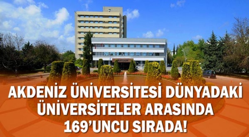 Akdeniz Üniversitesi dünyadaki üniversiteler arasında 169’uncu sıradaAkdeniz Üniversitesi dünyadaki üniversiteler arasında 169’uncu sırada