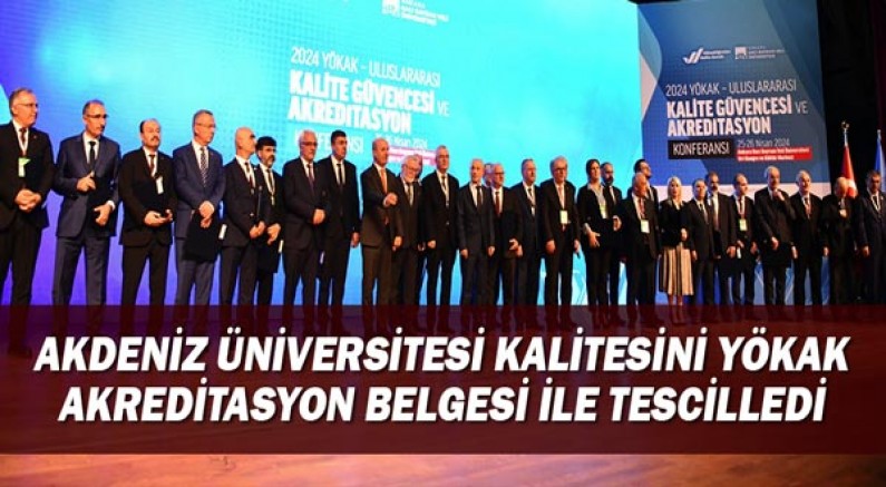 Akdeniz Üniversitesi kalitesini YÖKAK Akreditasyon Belgesi ile tescilledi