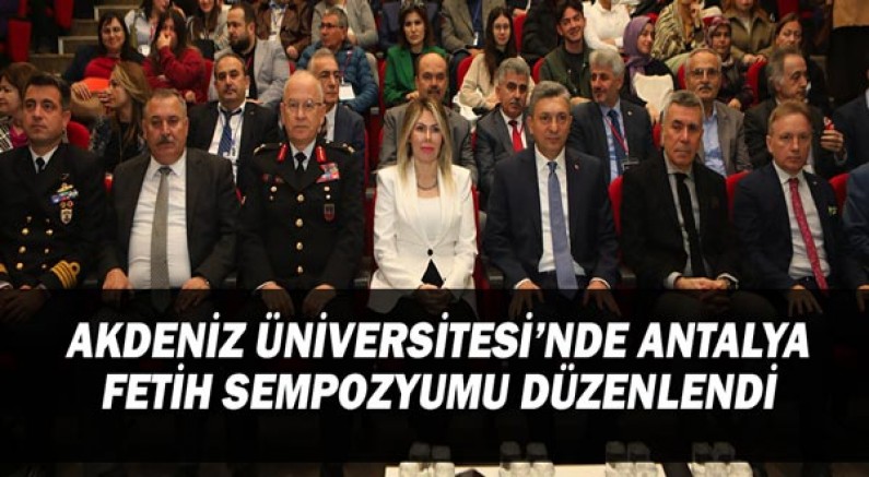 Akdeniz Üniversitesi’nde Antalya Fetih Sempozyumu düzenlendi