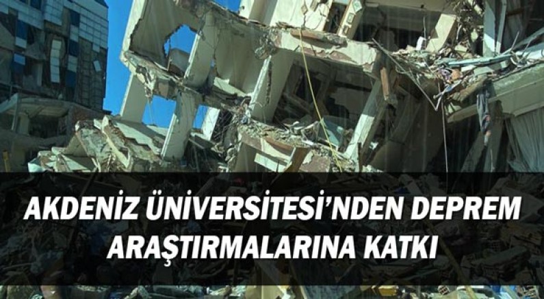 Akdeniz Üniversitesi’nden deprem araştırmalarına katkı