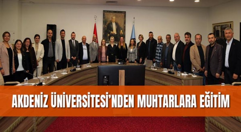 Akdeniz Üniversitesi’nden Muhtarlara Eğitim