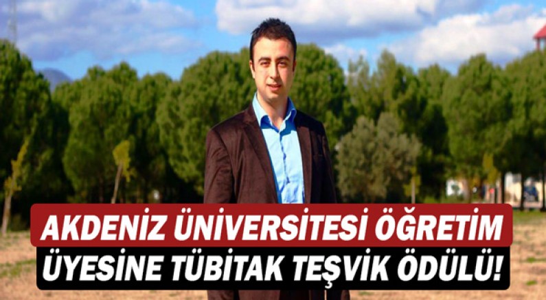 Akdeniz Üniversitesi öğretim üyesine TÜBİTAK Teşvik Ödülü!