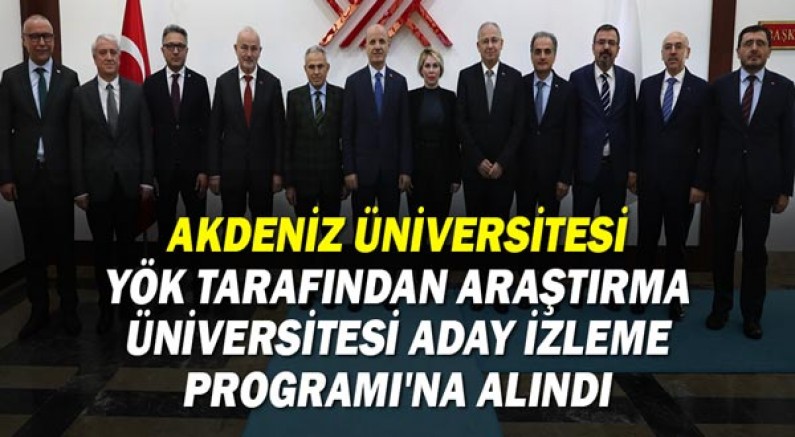 Akdeniz Üniversitesi YÖK tarafından Araştırma Üniversitesi Aday İzleme Programı'na alındı