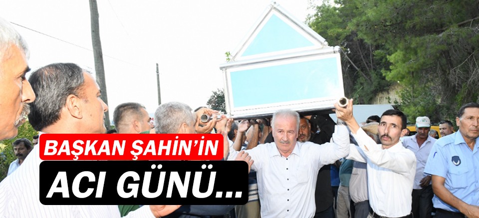 Aksu Belediye Başkanı Halil Şahin’in acı günü...