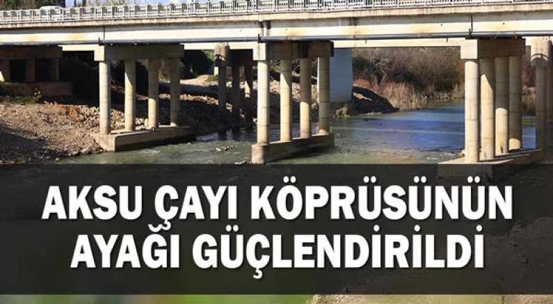 Aksu Çayı Köprüsünün ayağı güçlendirildi