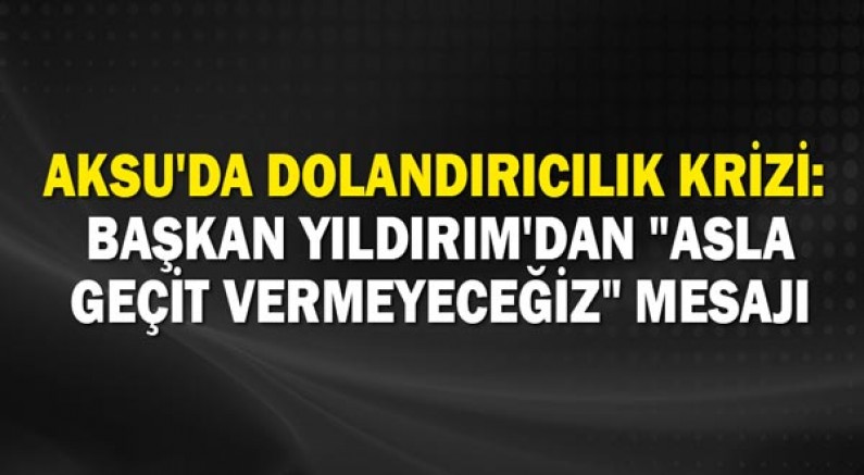 Aksu'da dolandırıcılık krizi!