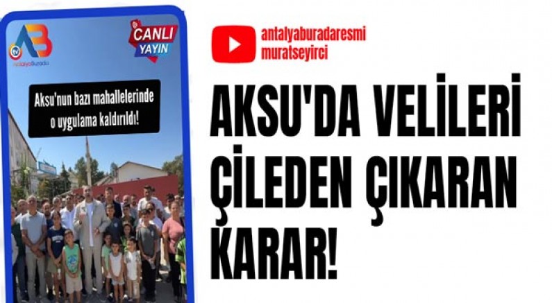 Aksu'da velileri çileden çıkaran karar!