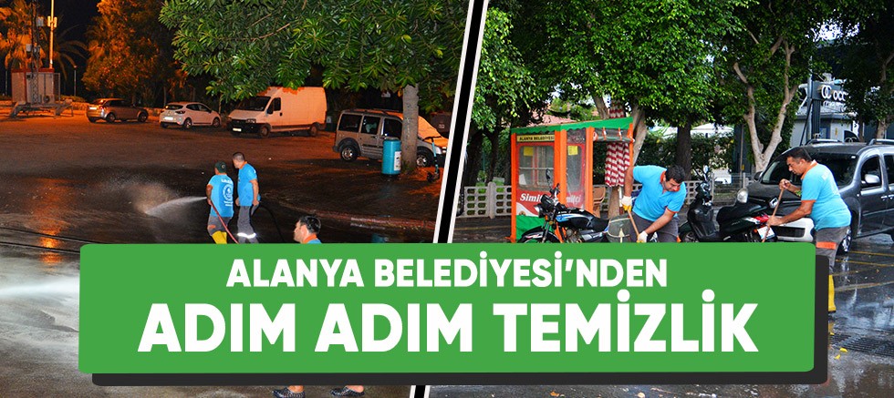 Alanya Belediyesi'nden adım adım temizlik.