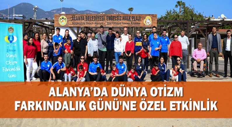 Alanya’da Dünya Otizm Farkındalık Günü'ne Özel Etkinlik