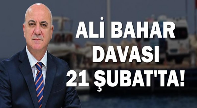 Ali Bahar davası 21 Şubat'ta!