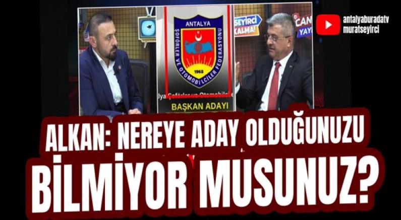 Alkan: Nereye Aday Olduğunuzu Bilmiyor Musunuz?
