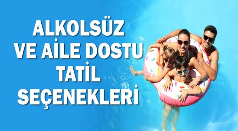Alkolsüz ve Aile Dostu Tatil Seçenekleri