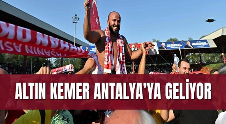 Altın kemer Antalya’ya geliyor