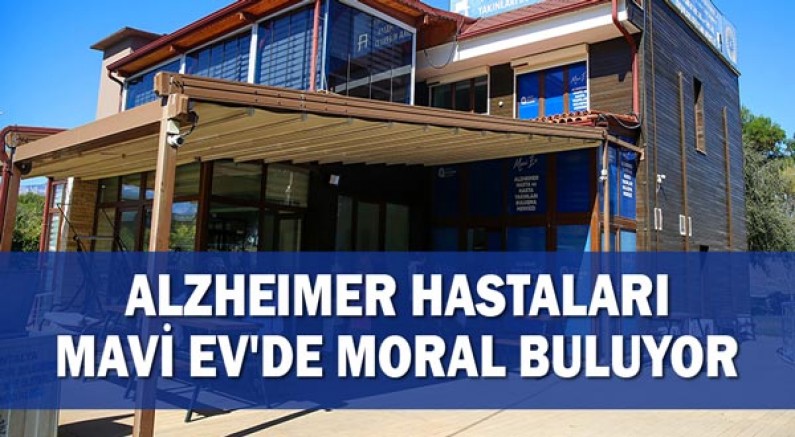 Alzheimer hastaları Mavi Ev'de moral buluyor