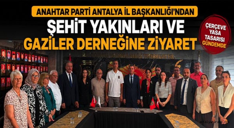 Anahtar Parti Antalya İl Başkanlığı’ndan Şehit Yakınları ve Gaziler Derneğine Ziyaret