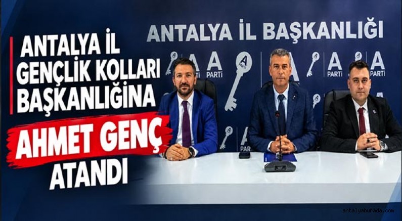 Anahtar Parti Antalya İl Gençlik Kolları Başkanlığına Ahmet Genç atandı