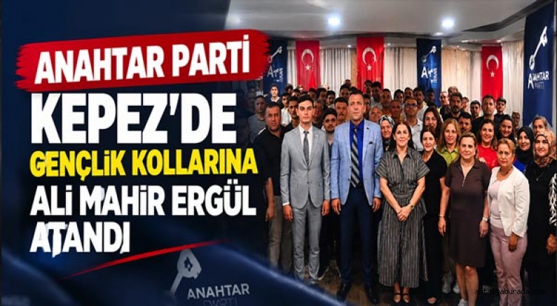 Anahtar Parti Kepez’de gençlik kollarına Ali Mahir Ergül atandı