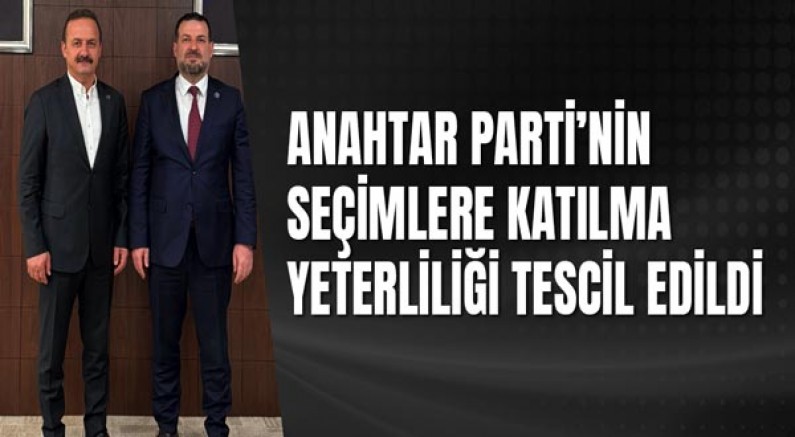 Anahtar Parti’nin seçimlere katılma yeterliliği tescil edildi