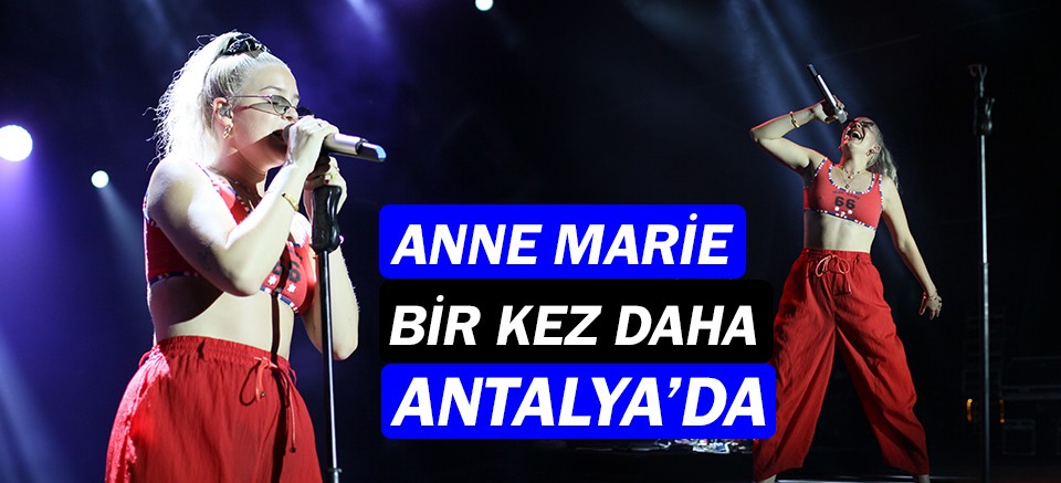 Anne Marie, Antalya'ya geliyor!