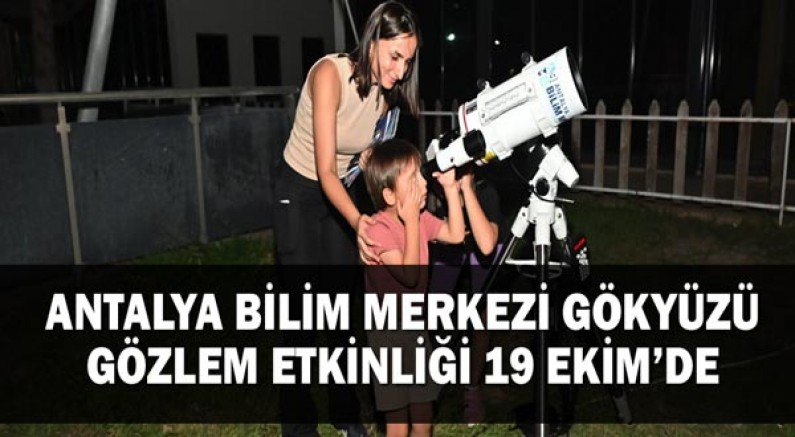 Antalya Bilim Merkezi Gökyüzü Gözlem Etkinliği 19 Ekim’de