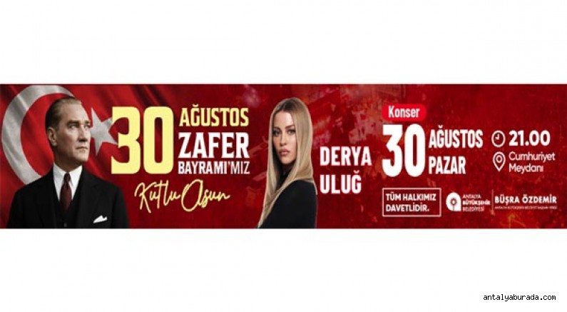 ANTALYA BÜYÜKŞEHİR BELEDİYE BŞK. 30 AĞUSTOS ZAFER BAYRAMI ETKİNLİKLERİ KONSER İLANI - 30.08.26