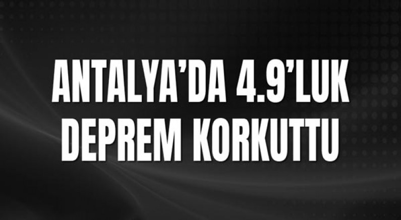 Antalya’da 4.9’luk Deprem Korkuttu