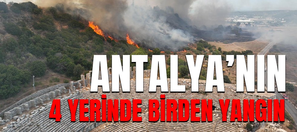 Antalya’da 4 farklı noktada orman yangını.