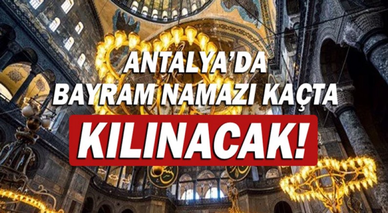 Antalya'da bayram namazı kaçta kılınacak!