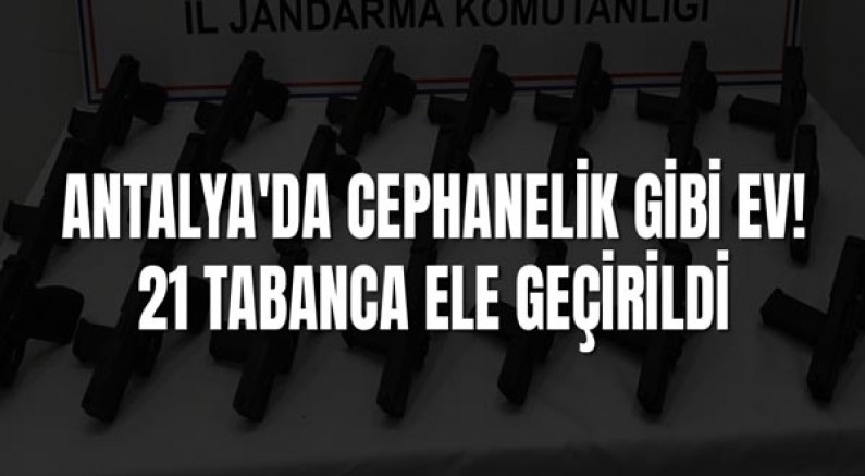 Antalya'da Cephanelik Gibi Ev! 21 Tabanca Ele Geçirildi