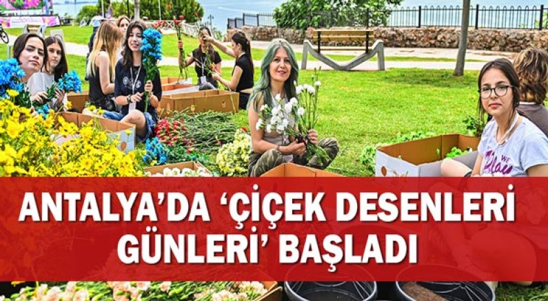 Antalya’da ‘Çiçek Desenleri Günleri’ başladı
