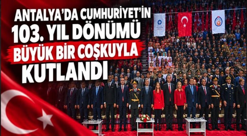 Antalya'da Cumhuriyet'in 103. Yıl Dönümü Büyük Bir Coşkuyla Kutlandı