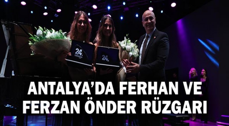 Antalya’da Ferhan ve Ferzan Önder rüzgarı