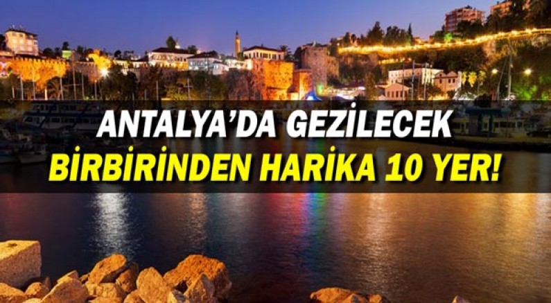 Antalya’da Gezilecek Birbirinden Harika 10 Yer