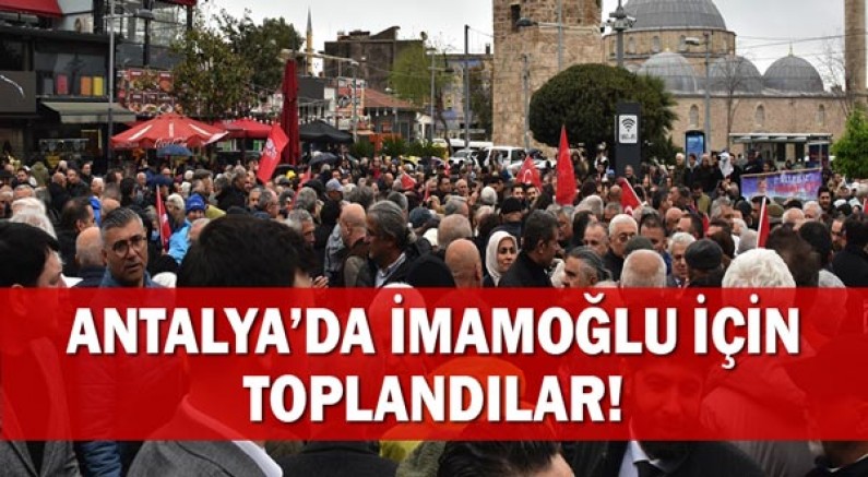 Antalya’da İmamoğlu İçin Toplandılar!